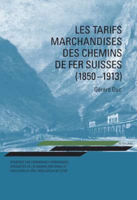 Les Tarifs Marchandises Des Chemins de Fer Suisses (1850-1913) 1