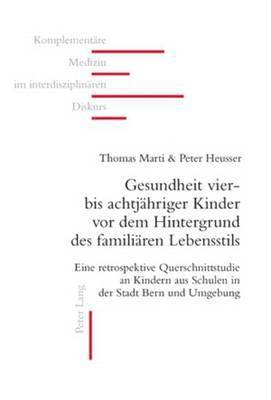 Thomas Marti, Peter Heusser, Brigitte Ausfeld-Hafter, Lorenz Fischer, Peter Heusser, Universität Bern - Gesundheit Vier- Bis Achtjaehriger Kinder VOR Dem Hintergrund Des Familiaeren Lebensstils, Häftad