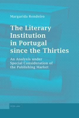 The Literary Institution in Portugal since the Thirties 1