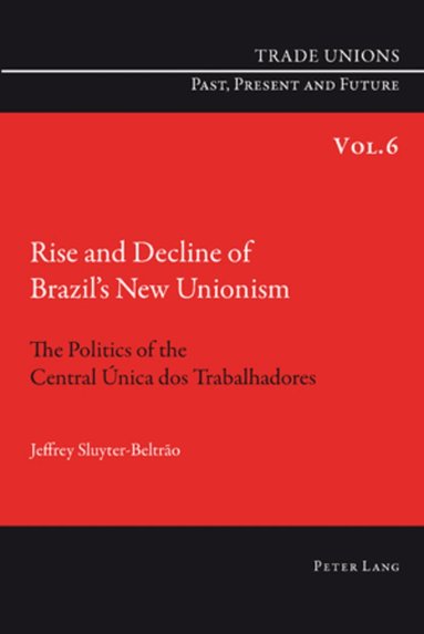 Jeffrey Sluyter-Beltrao - Rise and Decline of Brazil’s New Unionism, Häftad