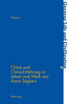 Weija Li, Jost Hermand - China Und China-Erfahrung in Leben Und Werk Von Anna Seghers, Häftad