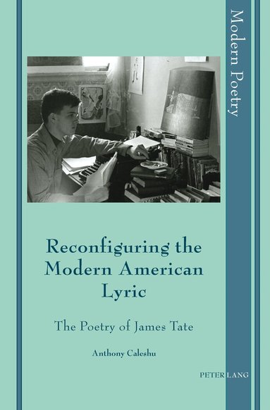 Anthony Caleshu - Reconfiguring the Modern American Lyric, Inbunden