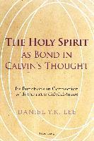 bokomslag The Holy Spirit as Bond in Calvins Thought