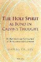 Daniel Lee - Holy Spirit as Bond in Calvin’s Thought, Häftad