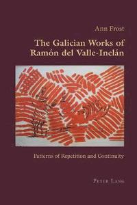 bokomslag The Galician Works of Ramn del Valle-Incln