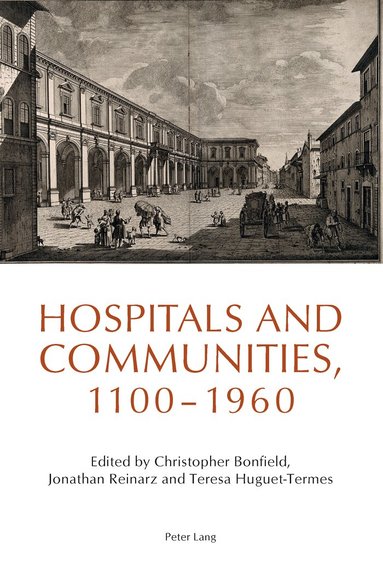 Christopher Bonfield, Jonathan Reinarz, Teresa Huguet-Termes - Hospitals and Communities, 1100-1960, Häftad