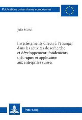 bokomslag Investissements Directs A l'Etranger Dans Les Activites de Recherche Et Developpement: Fondements Theoriques Et Application Aux Entreprises Suisses