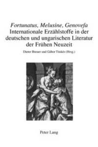 bokomslag 'Fortunatus, Melusine, Genovefa' - Internationale Erzaehlstoffe in Der Deutschen Und Ungarischen Literatur Der Fruehen Neuzeit