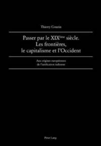 bokomslag Passer par le XIX me  sicle. Les frontires, le capitalisme et lOccident