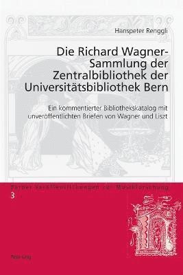 Die Richard Wagner-Sammlung Der Zentralbibliothek Der Universiteatsbibliothek Bern 1