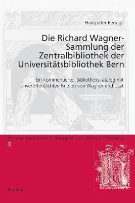 Die Richard Wagner-Sammlung Der Zentralbibliothek Der Universiteatsbibliothek Bern