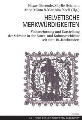 Birgitt Borkopp-Restle, Oskar Bätschmann, Christine Goettler, Norberto Gramaccini, Institut Für Kunstgeschichte, Edgar Bierende, Sibylle Hoiman, Anna Minta, Matthias Noell - Helvetische Merkwuerdigkeiten, Häftad