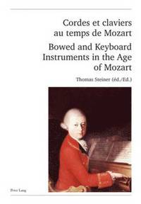 bokomslag Cordes et claviers au temps de Mozart - Bowed and Keyboard Instruments in the Age of Mozart