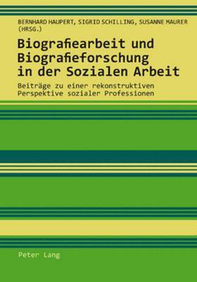 Bernhard Haupert, Sigrid Schilling, Susanne Maurer - Biografiearbeit Und Biografieforschung in Der Sozialen Arbeit, Häftad