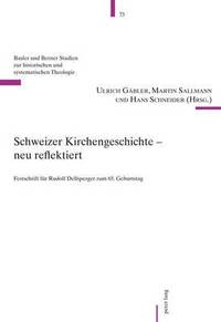 bokomslag Schweizer Kirchengeschichte - Neu Reflektiert