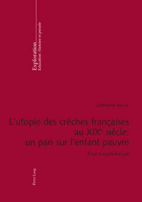 bokomslag L'Utopie Des Crches Franaises Au XIX E Sicle: Un Pari Sur l'Enfant Pauvre