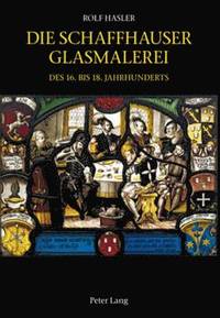 bokomslag Die Schaffhauser Glasmalerei Des 16. Bis 18. Jahrhunderts