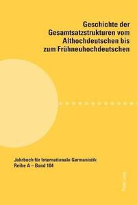 bokomslag Geschichte der Gesamtsatzstrukturen vom Althochdeutschen bis zum Fruehneuhochdeutschen