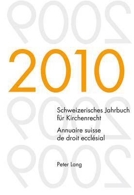 Schweizerisches Jahrbuch Fuer Kirchenrecht. Band 15 (2010)- Annuaire Suisse de Droit Ecclsial. Volume 15 (2010) 1