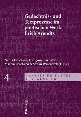 Gedaechtnis- Und Textprozesse Im Poetischen Werk Erich Arendts 1
