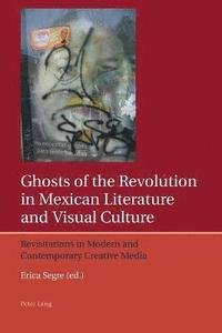 bokomslag Ghosts of the Revolution in Mexican Literature and Visual Culture