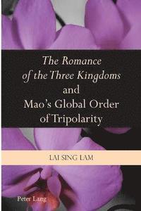 bokomslag The Romance of the Three Kingdoms and Maos Global Order of Tripolarity
