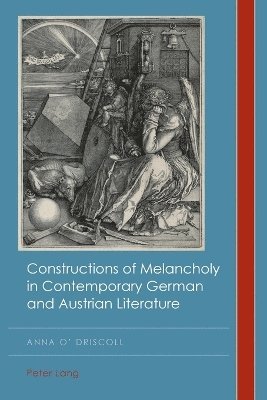 bokomslag Constructions of Melancholy in Contemporary German and Austrian Literature