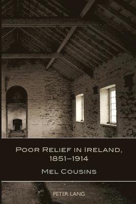 Poor Relief in Ireland, 1851-1914 1