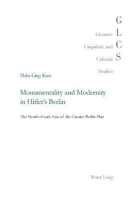 Monumentality and Modernity in Hitlers Berlin 1