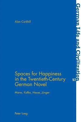 bokomslag Spaces for Happiness in the Twentieth-Century German Novel