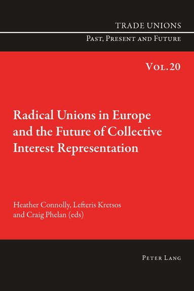 Heather Connolly, Lefteris Kretsos, Craig Phelan - Radical Unions in Europe and the Future of Collective Interest Representation, Häftad