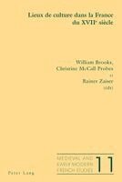 William Brooks, Noël Peacock, William Brooks, Christine Probes McCall, Rainer Zaiser - Lieux de culture dans la France du XVII e siècle, Häftad