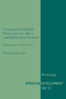Cooperative Collegial Democracy for Africa and Multi-ethnic Societies 1