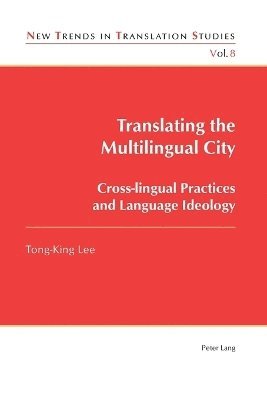 Tong King Lee - Translating the Multilingual City, Häftad