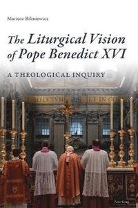 bokomslag The Liturgical Vision of Pope Benedict XVI