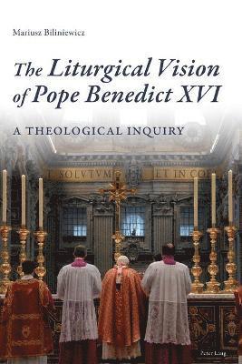 bokomslag The Liturgical Vision of Pope Benedict XVI