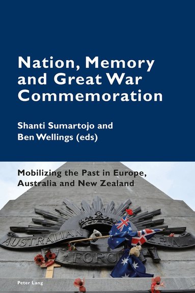 Shanti Sumartojo, Ben Wellings - Nation, Memory and Great War Commemoration, Häftad