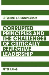 bokomslag Corrupted Principles and the Challenges of Critically Reflective Leadership