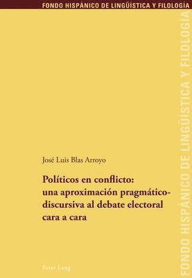 Políticos En Conflicto: Una Aproximación Pragmáticodiscursiva Al Debate Electoral Cara a Cara