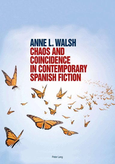 Anne L. Walsh - Chaos and Coincidence in Contemporary Spanish Fiction, Häftad