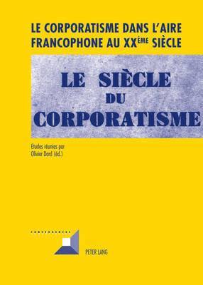 Le Corporatisme Dans l'Aire Francophone Au XX me Sicle 1