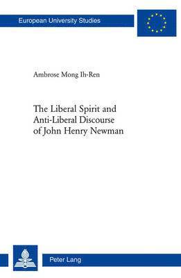 The Liberal Spirit and Anti-Liberal Discourse of John Henry Newman 1