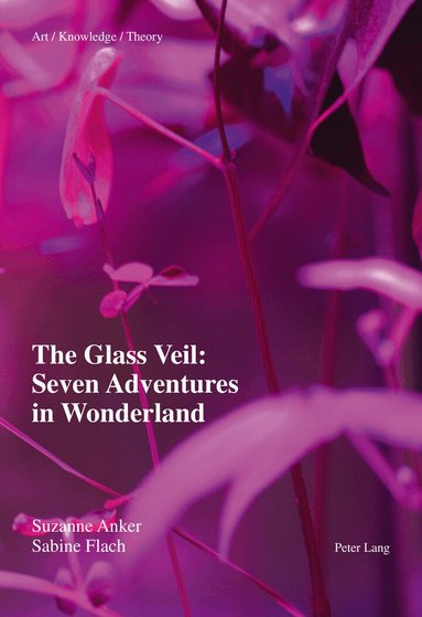 Suzanne Anker, Sabine Flach, Suzanne Anker, Sabine Flach - Glass Veil: Seven Adventures in Wonderland, Häftad