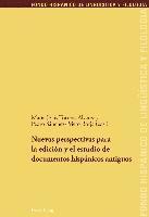 Nuevas Perspectivas Para La Edición Y El Estudio de Documentos Hispánicos Antiguos
