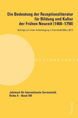 bokomslag Die Bedeutung der Rezeptionsliteratur fuer Bildung und Kultur der Fruehen Neuzeit (1400-1750), Bd. 1