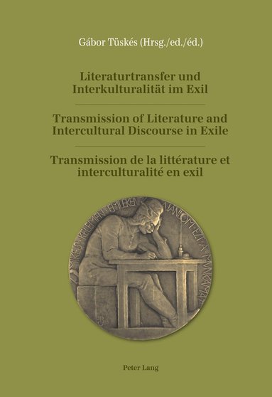 Gabor Tüskés - Literaturtransfer und Interkulturalitaet im Exil- Transmission of Literature and Intercultural Discourse in Exile- Transmission de la littérature et interculturalité en exil, Inbunden