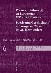 bokomslag Poesie Et Histoire(s) En Europe Aux Xxe Et Xxie Siecles - Poesie Und Geschichte(n) in Europa Im 20. Und Im 21. Jahrhundert