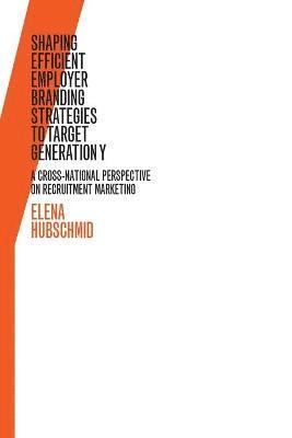 Elena Hubschmid - Shaping Efficient Employer Branding Strategies to Target Generation Y, Häftad