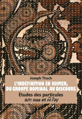 Joseph Thach - L’Indéfinition en Khmer, du Groupe Nominal au Discours, Häftad