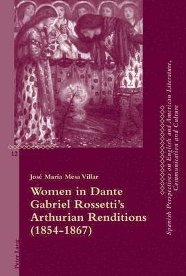 José María Mesa Villar, Jose Maria Mesa Villar, Andrew Monnickendam, Beatriz Penas-Ibáñez - Women in Dante Gabriel Rossetti’s Arthurian Renditions (1854–1867), Häftad